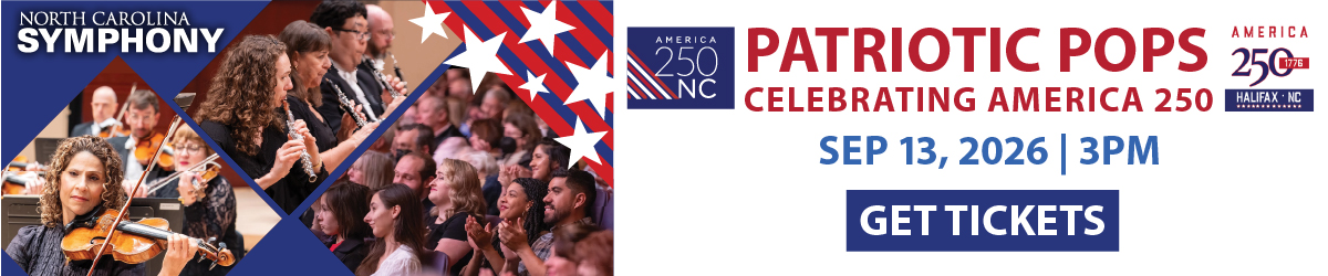 NC Symphony America 250 NC and America 250 Halifax NC Patriotic Pops: Celebrating America 250 September 13, 2026 at 3PM Get Tickets